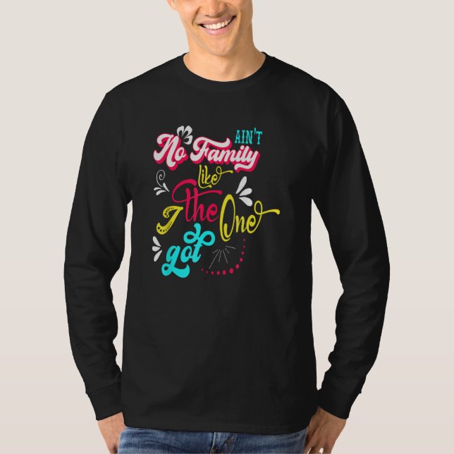 Ain t No Family Like The One I Got  Family Reunion T-Shirt (Front)