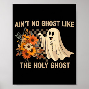 Ain’t No Ghost Like The Holy Ghost - Funny Hallowe Poster