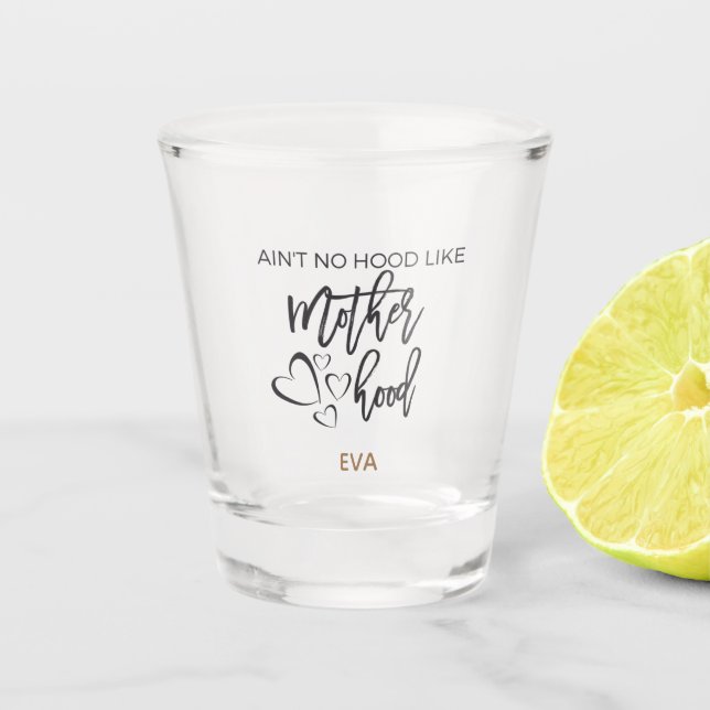 Ain’t No Hood Like Motherhood/Name/Mother’s Day Shot Glass (Front)