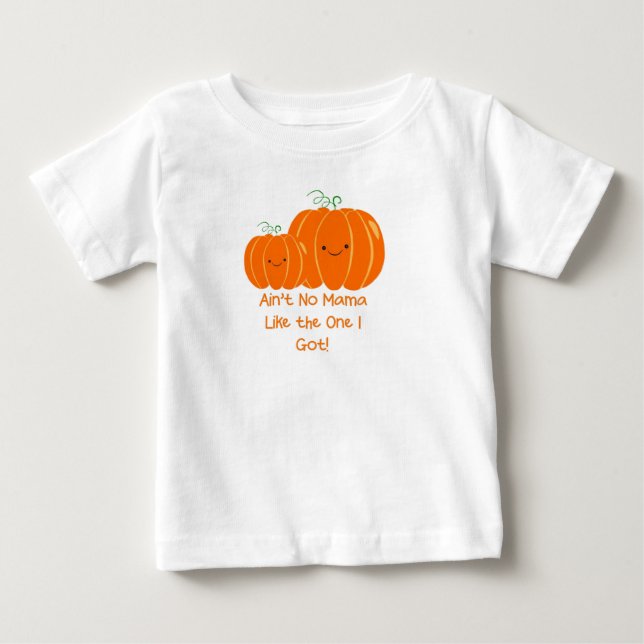 AIN’T NO MAMA LIKE THE ONE I GOT Baby T-shirt (Front)
