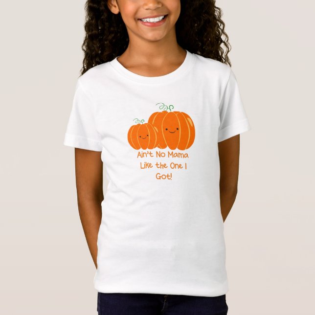 AIN’T NO MAMA LIKE THE ONE I GOT Girl’s T-shirt (Front)