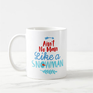 Ain’t No Man Like a Snowman Coffee Mug – Funny 