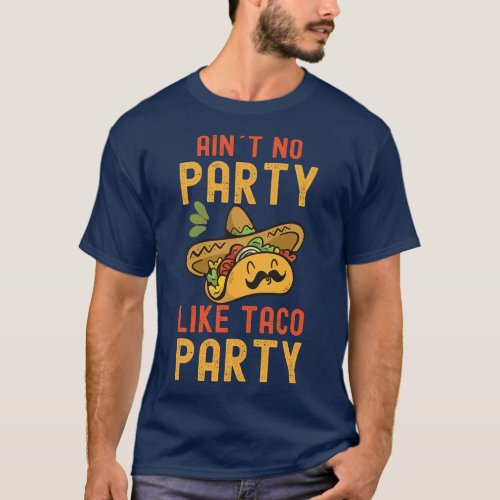 ain t no party like taco party funny cinco de mayo T_Shirt