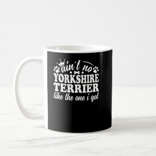 Aint No Yorkshire Terrier Like The One I Got York Coffee Mug