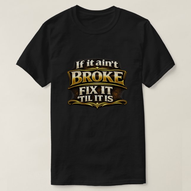 "Ain't Broke" T-Shirt (Design Front)