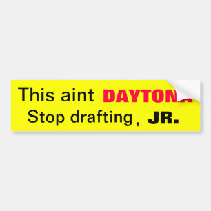 Aint Daytona Stop Drafting Bumper Sticker