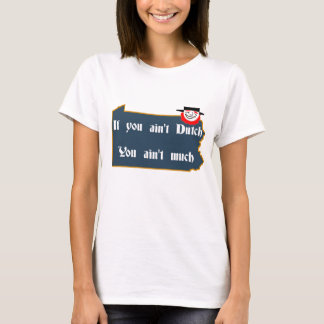 Ain't Dutch, PA and Dutchman T-Shirt