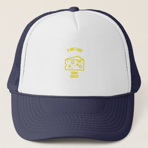 Aint easy being cheesy funny cheese pun jokes trucker hat
