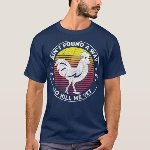 Aint Found a Way to Kill me Yet Vintage Rooster T_Shirt