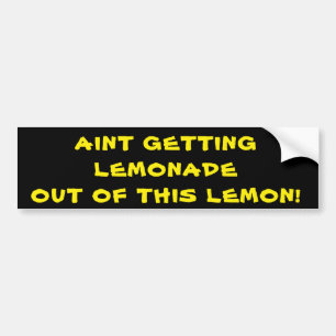 Aint Getting Lemonade out of this Lemon Bumper Sticker