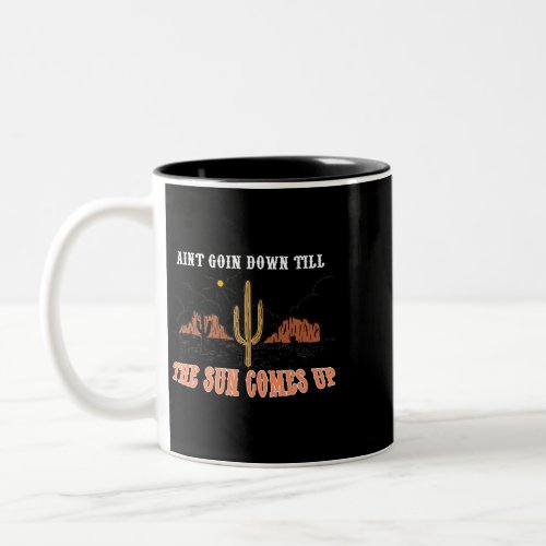 Aint Going Down Sun Comes Up Western Country Music Two_Tone Coffee Mug