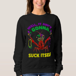 Aint Gonna Suck Itself Mardi Gras Mask Crawfish Wo Sweatshirt