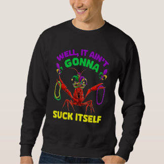 Aint Gonna Suck Itself Mardi Gras Mask Crawfish Wo Sweatshirt