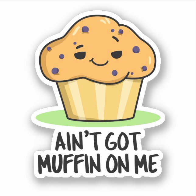 Ain't Got Muffin On Me Funny Muffin Pun  Sticker (Front)