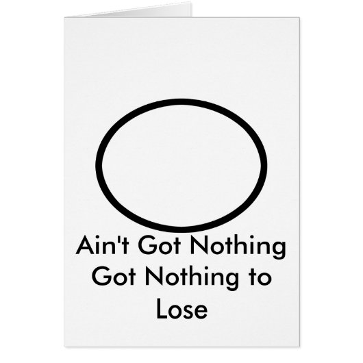 Ain't Got Nothing The MUSEUM Zazzle Gifts (Front)