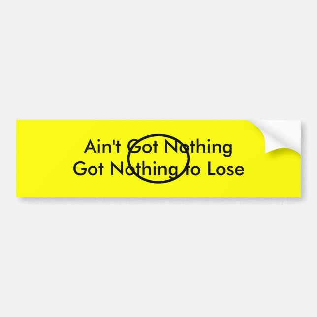 Ain't Got Nothing The MUSEUM Zazzle Gifts Bumper Sticker (Front)