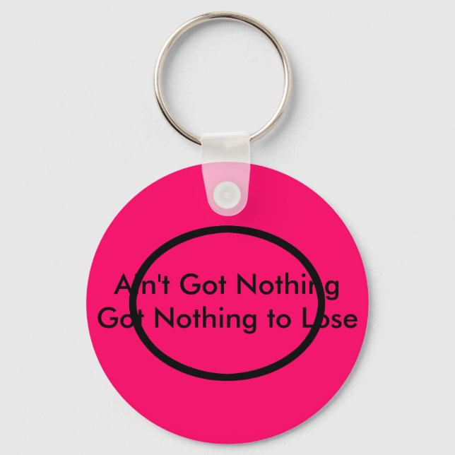 Ain't Got Nothing The MUSEUM Zazzle Gifts Keychain (Front)