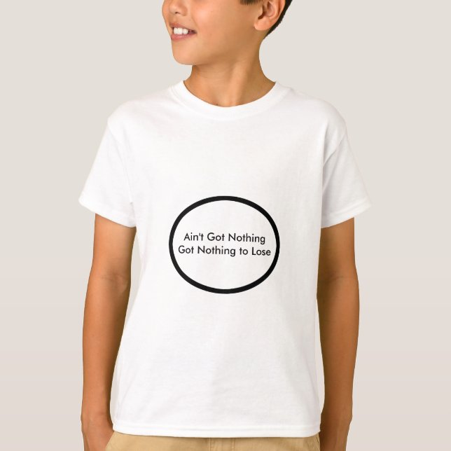 Ain't Got Nothing The MUSEUM Zazzle Gifts T-Shirt (Front)