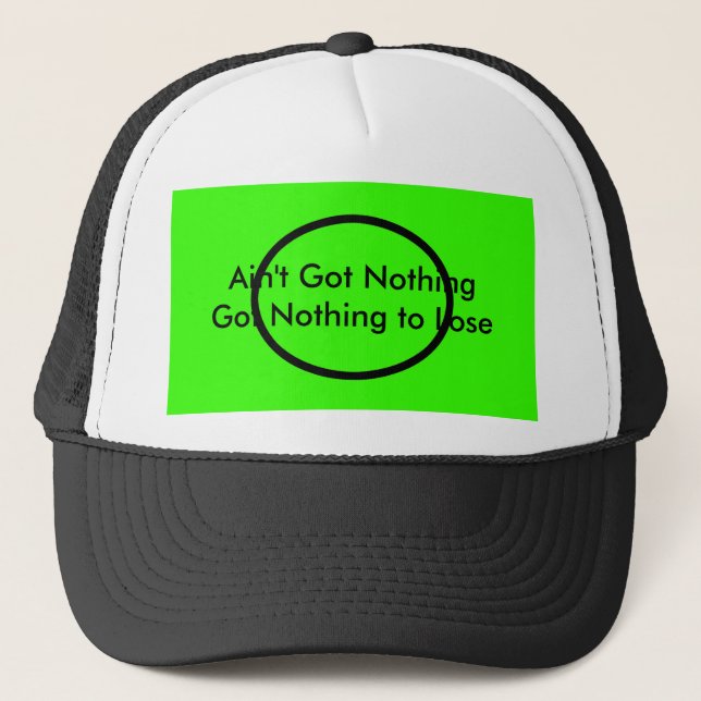 Ain't Got Nothing The MUSEUM Zazzle Gifts Trucker Hat (Front)