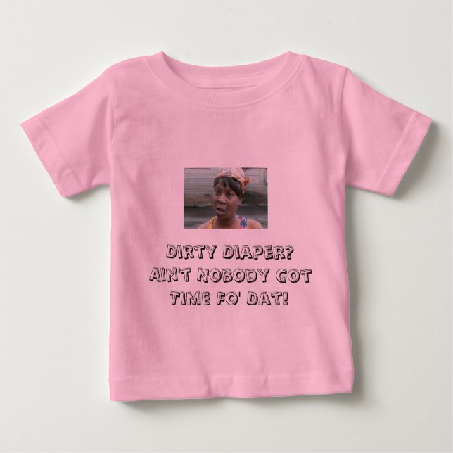 AIN'T GOT TIME FOR DIRTY DIAPERS BABY T-Shirt (Front)