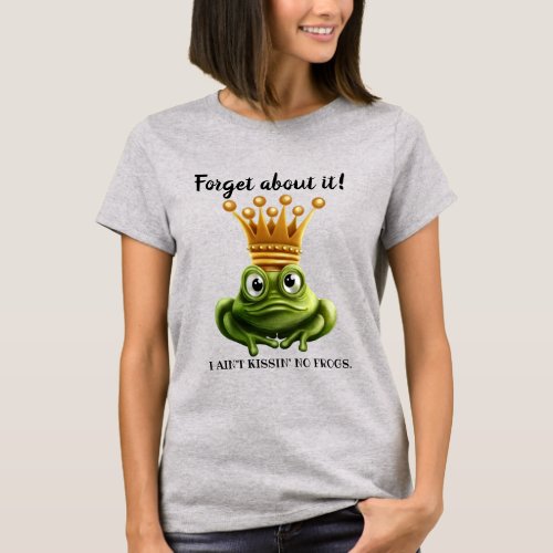 Aint Kissin No Frogs Here T_Shirt