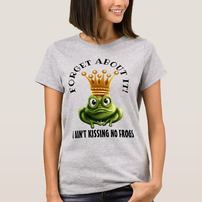 Ain't Kissin' No Frogs Here T-Shirt (Front)