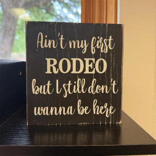 Ain't my first RODEO but I still don't wanna be he Wooden Box Sign