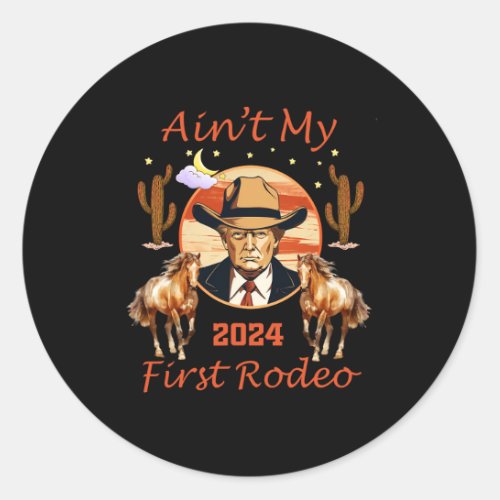 Aint My First Rodeo Cowboy American Bull Riding  Classic Round Sticker