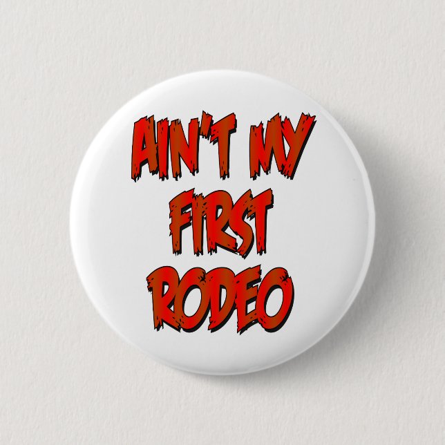Aint My First Rodeo Pinback Button (Front)