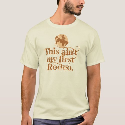 Aint My First Rodeo T_Shirt