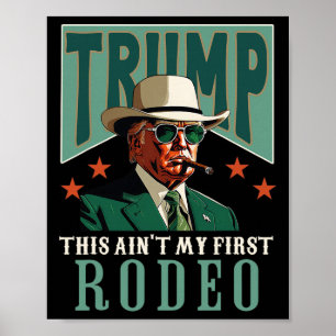 Ain't My First Rodeo Western Cowboy Funny Trump Poster