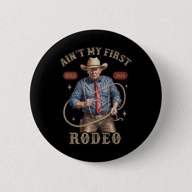 Ain't My First Rodeo Western Cowboy Funny Trump Sh Button (Front)