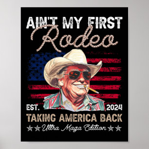 Ain't My First Rodeo Western Cowboy Funny Trump Sh Poster