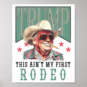 Aint My First Rodeo Western Cowboy Funny Trump Shi Poster