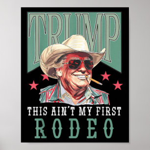 Aint My First Rodeo Western Cowboy Funny Trump Shi Poster