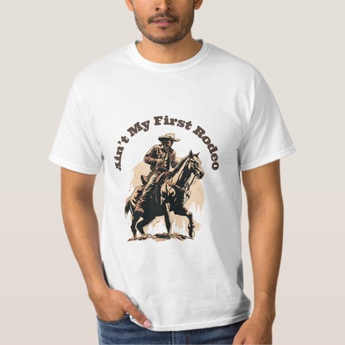 Aint My First Rodeo Wildwest Texas  T_Shirt