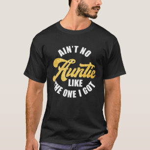 Ain't No Auntie Like The One I Got Niece Nephew T-Shirt