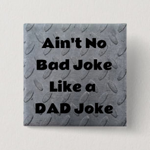 Ain't No Bad Joke Like a Dad Joke Button