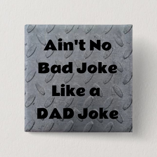 Ain't No Bad Joke Like a Dad Joke Button (Front)