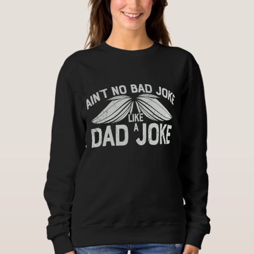 Aint No Bad Joke Like A Dad Jokes  Birthday Fathe Sweatshirt