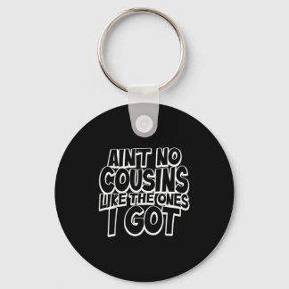 Aint No Cousins Like The Ones I Got Funny Cousin C Keychain