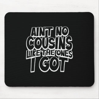 Aint No Cousins Like The Ones I Got Funny Cousin C Mouse Pad