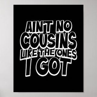 Aint No Cousins Like The Ones I Got Funny Cousin C Poster