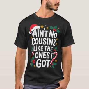 Ain't No Cousins Like The Ones I Got Matching Chri T-Shirt