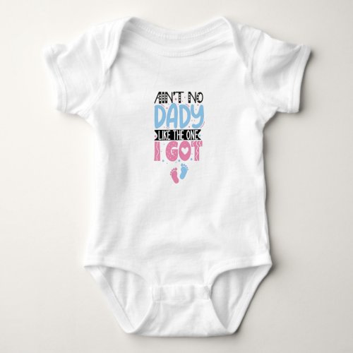 Aint No Daddy Like The One I Gotbaby shower gift Baby Bodysuit