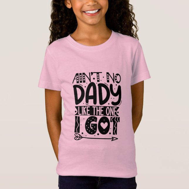 Ain't no daddy like the one I got T-shirt (Front)