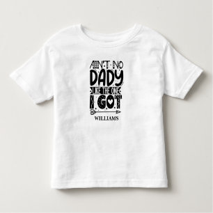 Aint no dady like the one I got Custom Name Toddler T-shirt