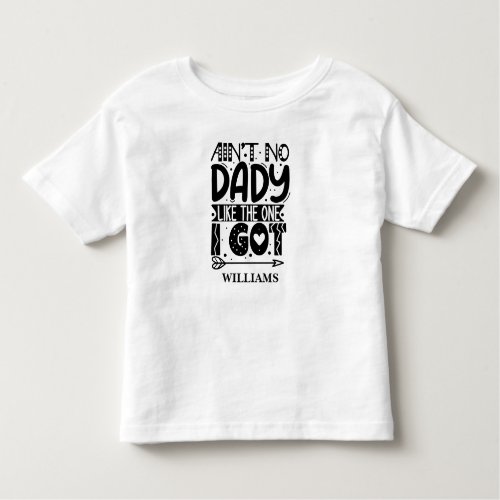 Aint no dady like the one I got Custom Name Toddler T_shirt