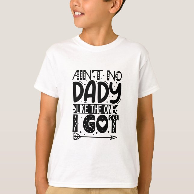 Ain't no dady like the one I got T-Shirt (Front)