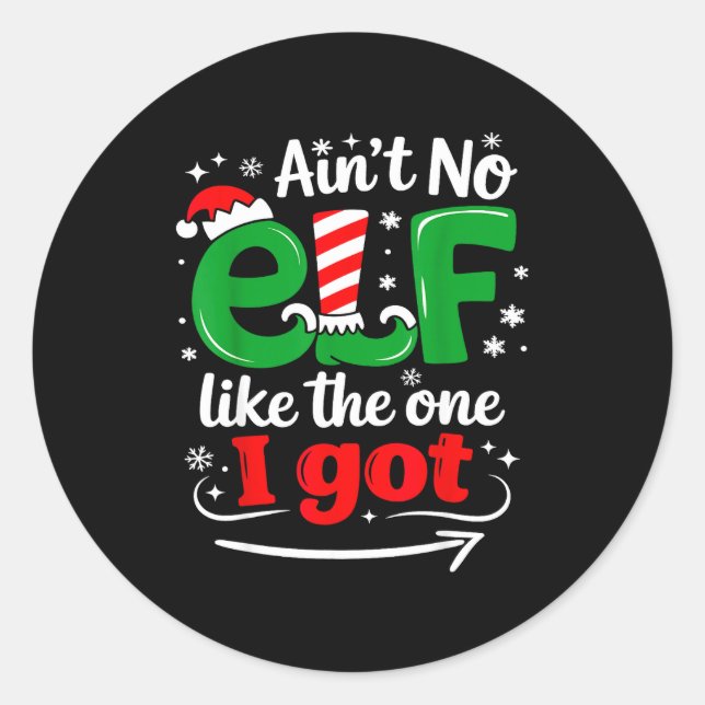 Ain't No Elf Like The One I Got Sarcastic Funny Ch Classic Round Sticker (Front)